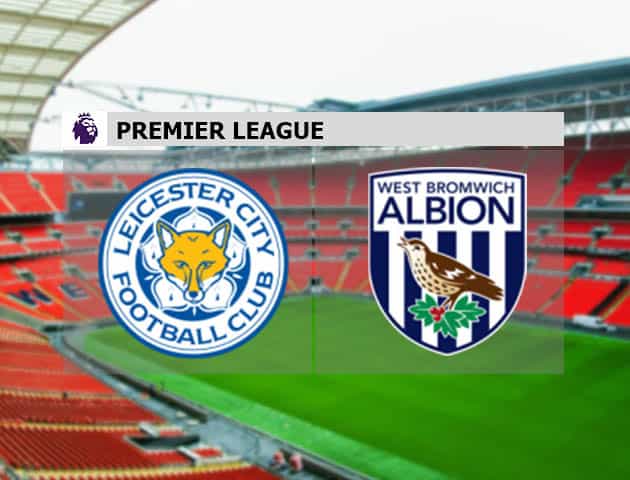 Soi kèo nhà cái Leicester vs West Brom, 23/4/2021 - Ngoại Hạng Anh Soi kèo nhà cái Leicester vs West Brom, 23/4/2021 - Ngoại Hạng Anh