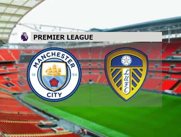 Soi kèo nhà cái Manchester City vs Leeds, 10/4/2021 - Ngoại Hạng Anh