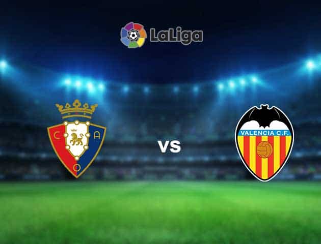 Soi kèo nhà cái Osasuna vs Valencia, 22/04/2021 - VĐQG Tây Ban Nha
