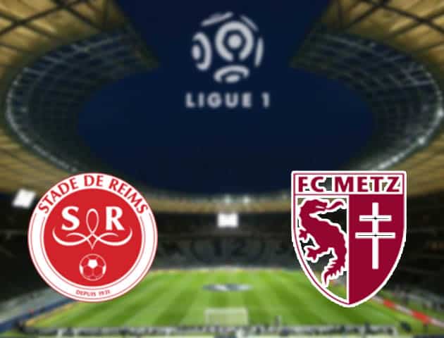 Soi kèo nhà cái Reims vs Metz, 18/4/2021 - VĐQG Pháp [Ligue 1]