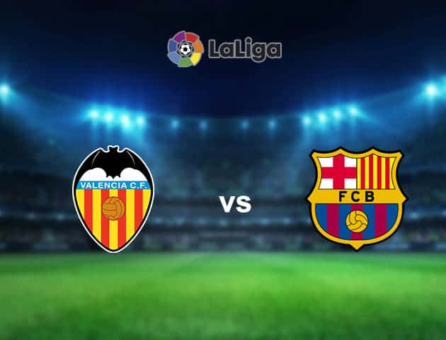 Soi kèo nhà cái Valencia vs Barcelona, 03/05/2021 - VĐQG Tây Ban Nha