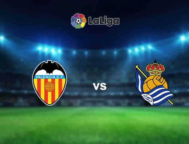 Soi kèo nhà cái Valencia vs Real Sociedad, 11/04/2021 - VĐQG Tây Ban Nha