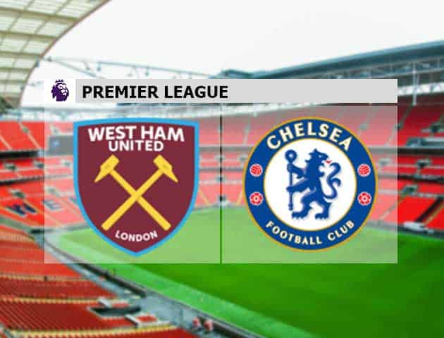 Soi kèo nhà cái West Ham vs Chelsea, 24/4/2021 - Ngoại Hạng Anh