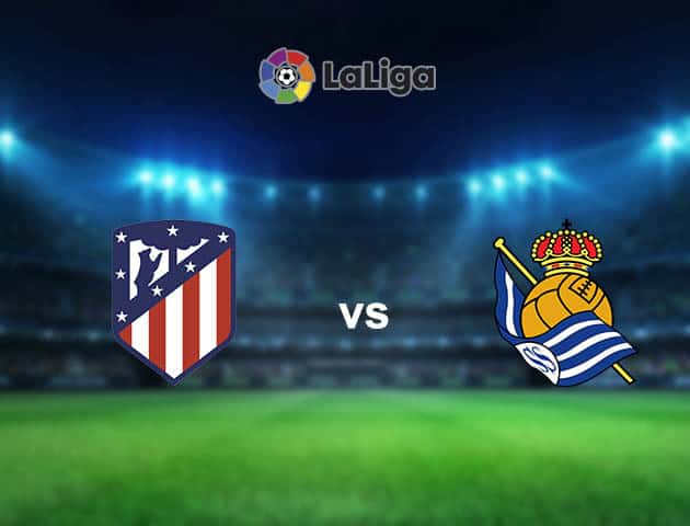 Soi kèo nhà cái Atletico Madrid vs Real Sociedad, 13/05/2021 - VĐQG Tây Ban Nha