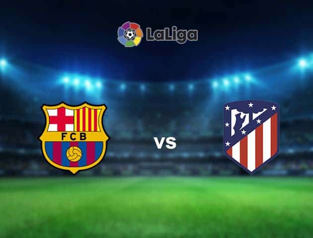 Soi kèo nhà cái Barcelona vs Atl. Madrid, 08/05/2021 - VĐQG Tây Ban Nha