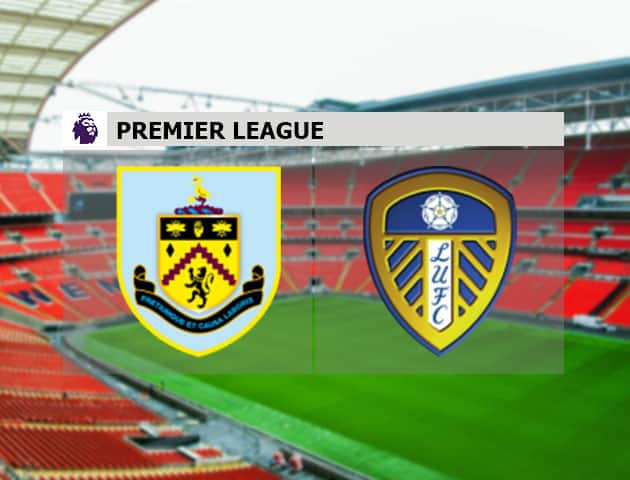 Soi kèo nhà cái Burnley vs Leeds, 15/05/2021 - Ngoại Hạng Anh Soi kèo nhà cái Burnley vs Leeds, 15/05/2021 - Ngoại Hạng Anh