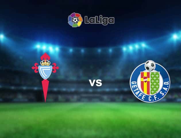 Soi kèo nhà cái Celta Vigo vs Getafe, 13/05/2021 - VĐQG Tây Ban Nha Soi kèo nhà cái Celta Vigo vs Getafe, 13/05/2021 - VĐQG Tây Ban Nha