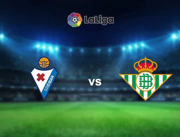 Soi kèo nhà cái Eibar vs Betis, 14/05/2021 - VĐQG Tây Ban Nha Soi kèo nhà cái Eibar vs Betis, 14/05/2021 - VĐQG Tây Ban Nha