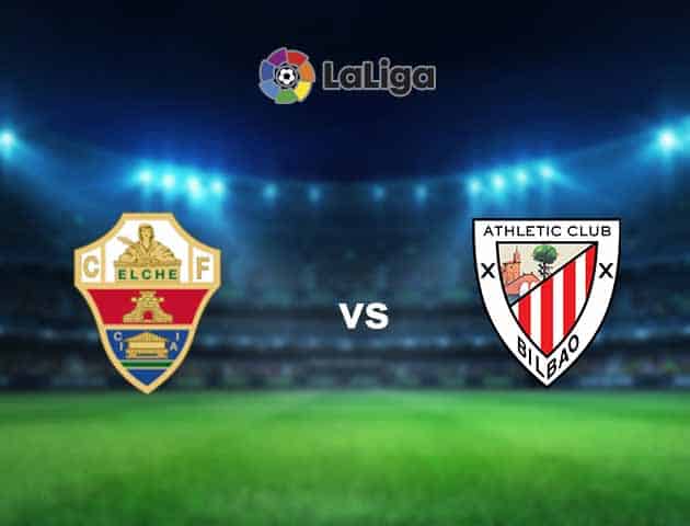 Soi kèo nhà cái Elche vs Ath Bilbao, 22/05/2021 - VĐQG Tây Ban Nha Soi kèo nhà cái Elche vs Ath Bilbao, 22/05/2021 - VĐQG Tây Ban Nha