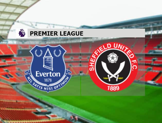 Soi kèo nhà cái Everton vs Sheffield Utd, 17/05/2021 - Ngoại Hạng Anh