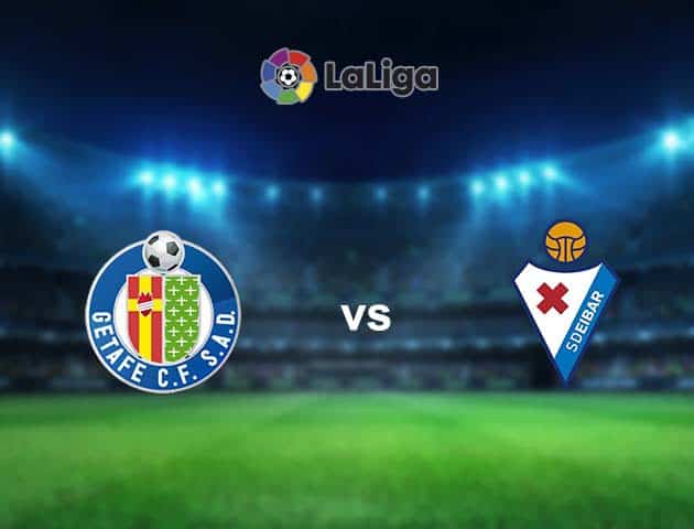 Soi kèo nhà cái Getafe vs Eibar, 09/05/2021 - VĐQG Tây Ban Nha Soi kèo nhà cái Getafe vs Eibar, 09/05/2021 - VĐQG Tây Ban Nha
