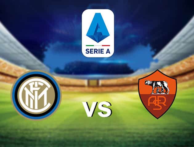 Soi kèo nhà cái Inter vs AS Roma, 13/05/2021 - VĐQG Ý [Serie A]