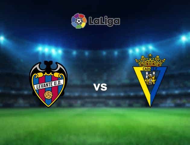 Soi kèo nhà cái Levante vs Cadiz CF, 22/05/2021 - VĐQG Tây Ban Nha