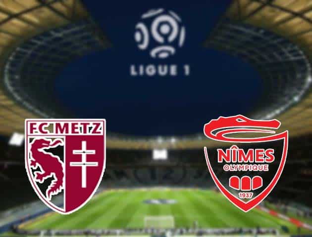Soi kèo nhà cái Metz vs Nimes, 09/05/2021 - VĐQG Pháp [Ligue 1]