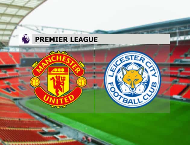Soi kèo nhà cái Manchester Utd vs Leicester, 12/05/2021 - Ngoại Hạng Anh