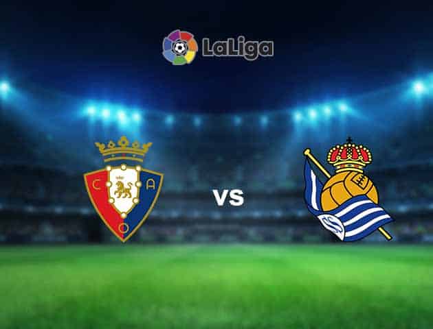 Soi kèo nhà cái Osasuna vs Real Sociedad, 22/05/2021 - VĐQG Tây Ban Nha