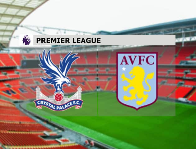 Soi kèo nhà cái Crystal Palace vs Aston Villa, 16/05/2021 - Ngoại Hạng Anh