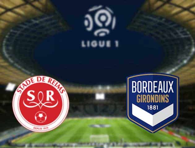 Soi kèo nhà cái Reims vs Bordeaux, 24/05/2021 - VĐQG Pháp [Ligue 1]