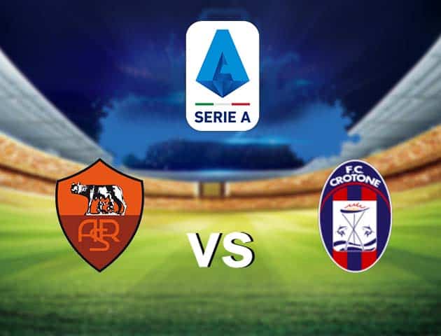 Soi kèo nhà cái AS Roma vs Crotone, 09/05/2021 - VĐQG Ý [Serie A]