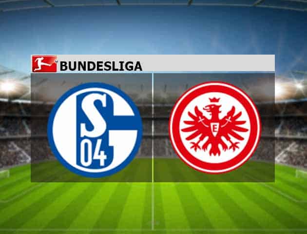 Soi kèo nhà cái Schalke vs Eintracht Frankfurt, 15/05/2021 - VĐQG Đức [Bundesliga]