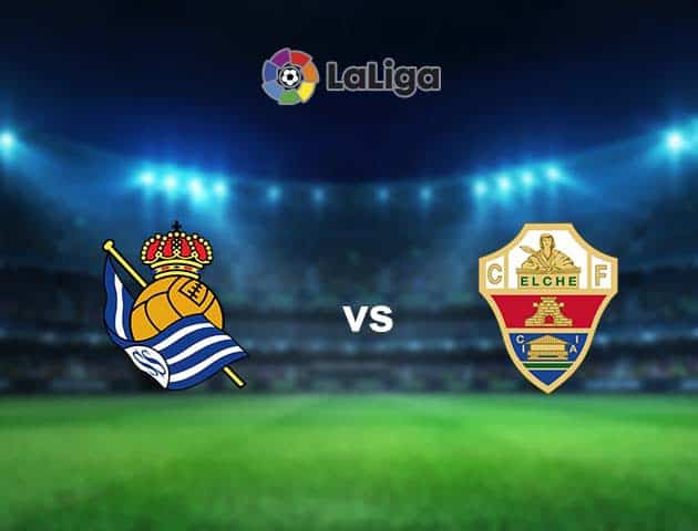 Soi kèo nhà cái Real Sociedad vs Elche, 08/05/2021 - VĐQG Tây Ban Nha Soi kèo nhà cái Real Sociedad vs Elche, 08/05/2021 - VĐQG Tây Ban Nha