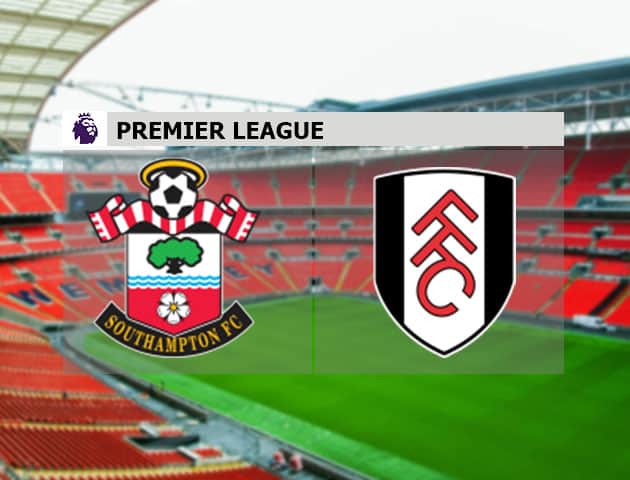 Soi kèo nhà cái Southampton vs Fulham, 15/05/2021 - Ngoại Hạng Anh Soi kèo nhà cái Southampton vs Fulham, 15/05/2021 - Ngoại Hạng Anh
