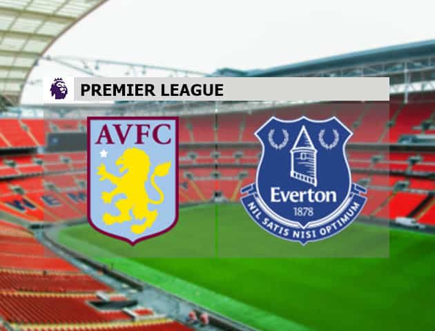 Soi kèo nhà cái Aston Villa vs Everton, 14/05/2021 - Ngoại Hạng Anh