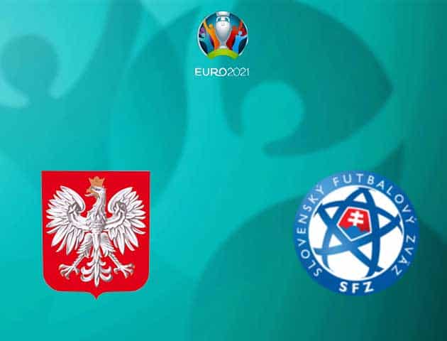 Soi kèo bóng đá Ba Lan vs Slovakia, 14/06/2021 - Giải vô địch bóng đá châu Âu