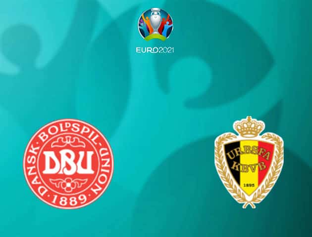 Soi kèo nhà cái Đan Mạch vs Bỉ, 17/06/2021 - Giải vô địch bóng đá châu Âu Soi kèo nhà cái Đan Mạch vs Bỉ, 17/06/2021 - Giải vô địch bóng đá châu Âu
