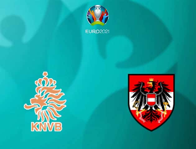 Soi kèo nhà cái Hà Lan vs Áo, 18/06/2021 - Giải vô địch bóng đá châu Âu