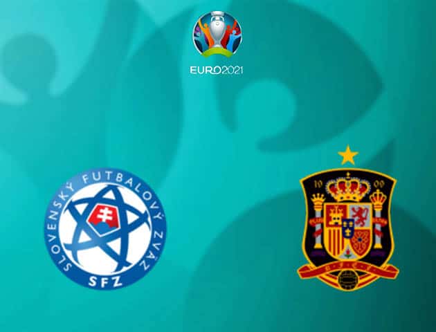 Soi kèo nhà cái Slovakia vs Tây Ban Nha, 23/06/2021 - Giải vô địch bóng đá châu Âu