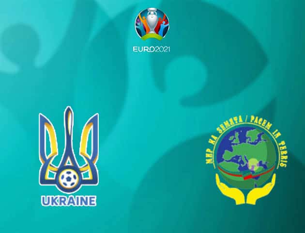 Soi kèo nhà cái Ukraine vs Bắc Macedonia, 17/06/2021 - Giải vô địch bóng đá châu Âu