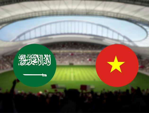 Soi kèo nhà cái Ả Rập Saudi vs Việt Nam, 03/09/2021 - Vòng loại World Cup Soi kèo nhà cái Ả Rập Saudi vs Việt Nam, 03/09/2021 - Vòng loại World Cup