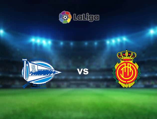 Soi kèo nhà cái Alaves vs Mallorca, 21/08/2021 - VĐQG Tây Ban Nha