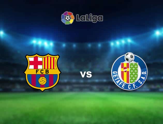 Soi kèo nhà cái Barcelona vs Getafe, 29/08/2021 - VĐQG Tây Ban Nha