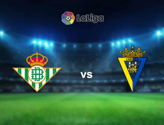 Soi kèo nhà cái Betis vs Cadiz CF, 21/08/2021 - VĐQG Tây Ban Nha Soi kèo nhà cái Betis vs Cadiz CF, 21/08/2021 - VĐQG Tây Ban Nha