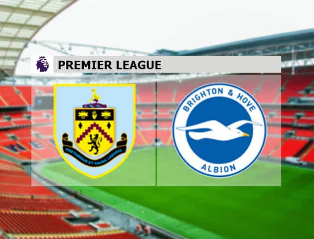 Soi kèo nhà cái Burnley vs Brighton, 14/08/2021 - Ngoại hạng Anh