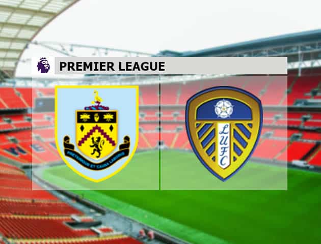 Soi kèo nhà cái Burnley vs Leeds, 29/08/2021 - Ngoại hạng Anh