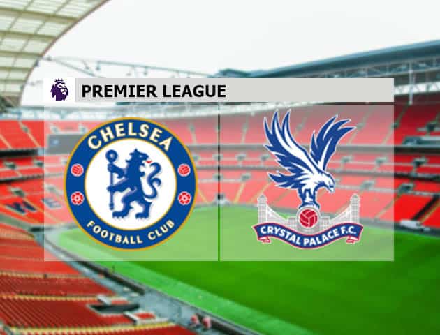 Soi kèo nhà cái Chelsea vs Crystal Palace, 14/08/2021 - Ngoại hạng Anh