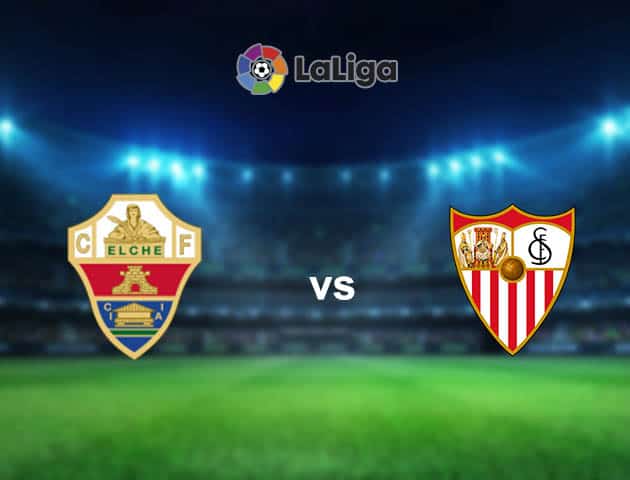 Soi kèo nhà cái Elche vs Sevilla, 29/08/2021 - VĐQG Tây Ban Nha