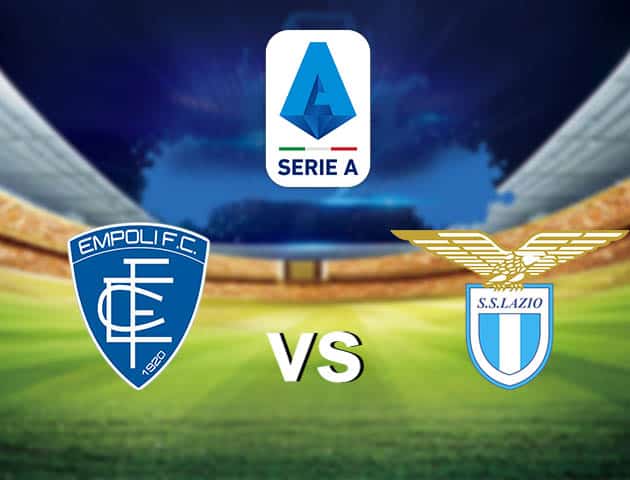 Soi kèo nhà cái Empoli vs Lazio, 22/08/2021 - VĐQG Ý [Serie A]