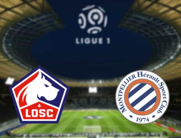 Soi kèo nhà cái Lille vs Montpellier, 29/08/2021 - VĐQG Pháp [Ligue 1]