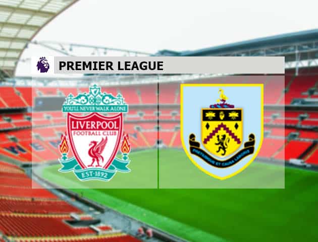 Soi kèo nhà cái Liverpool vs Burnley, 21/08/2021 - Ngoại hạng Anh Soi kèo nhà cái Liverpool vs Burnley, 21/08/2021 - Ngoại hạng Anh