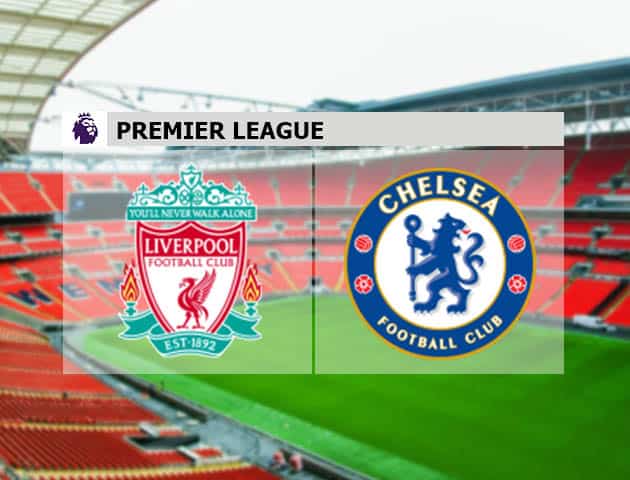 Soi kèo nhà cái Liverpool vs Chelsea, 28/08/2021 - Ngoại hạng Anh Soi kèo nhà cái Liverpool vs Chelsea, 28/08/2021 - Ngoại hạng Anh