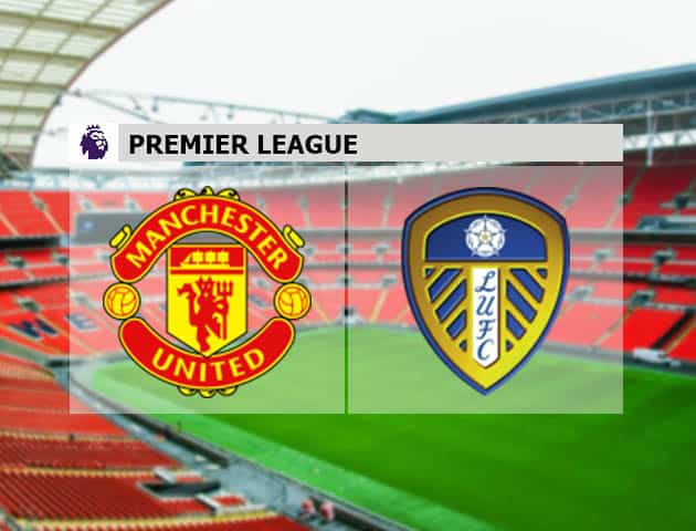 Soi kèo nhà cái Châu Á Manchester Utd vs Leeds