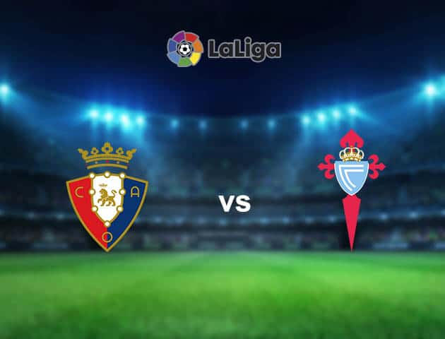 Soi kèo nhà cái Osasuna vs Celta Vigo, 24/08/2021 - VĐQG Tây Ban Nha Soi kèo nhà cái Osasuna vs Celta Vigo, 24/08/2021 - VĐQG Tây Ban Nha