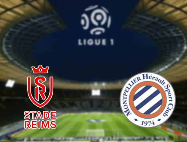 Soi kèo nhà cái Reims vs Montpellier, 15/08/2021 - VĐQG Pháp [Ligue 1]