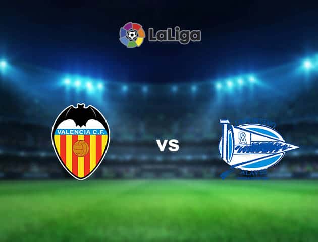 Soi kèo nhà cái Valencia vs Alaves, 28/08/2021 - VĐQG Tây Ban Nha