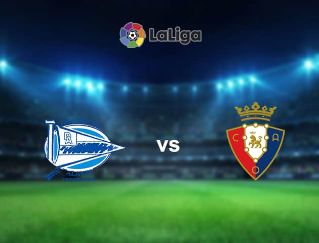 Soi kèo nhà cái Alaves vs Osasuna, 19/09/2021 - VĐQG Tây Ban Nha