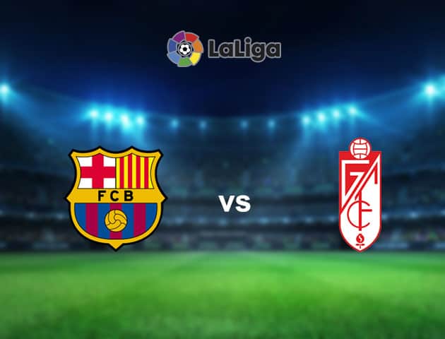 Soi kèo nhà cái Barcelona vs Granada CF, 21/09/2021 - VĐQG Tây Ban Nha